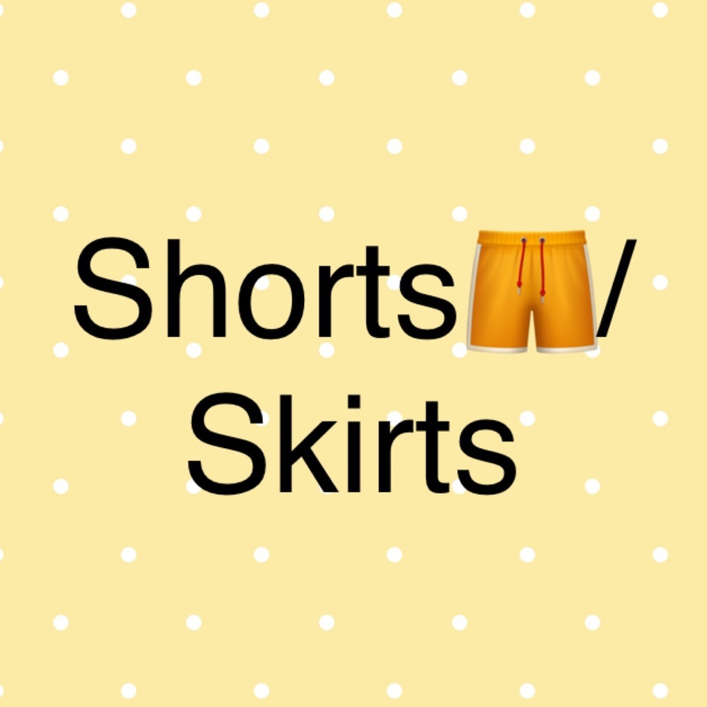 Shorts and Skirts